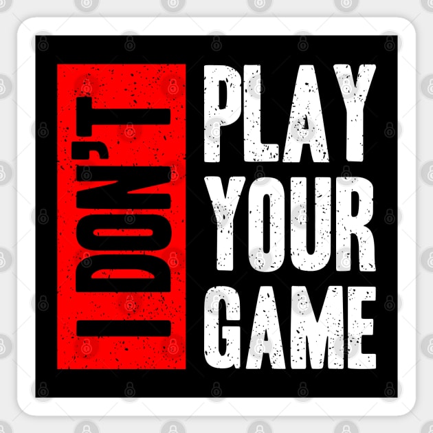 I don t play your game Sticker by Mako Design 